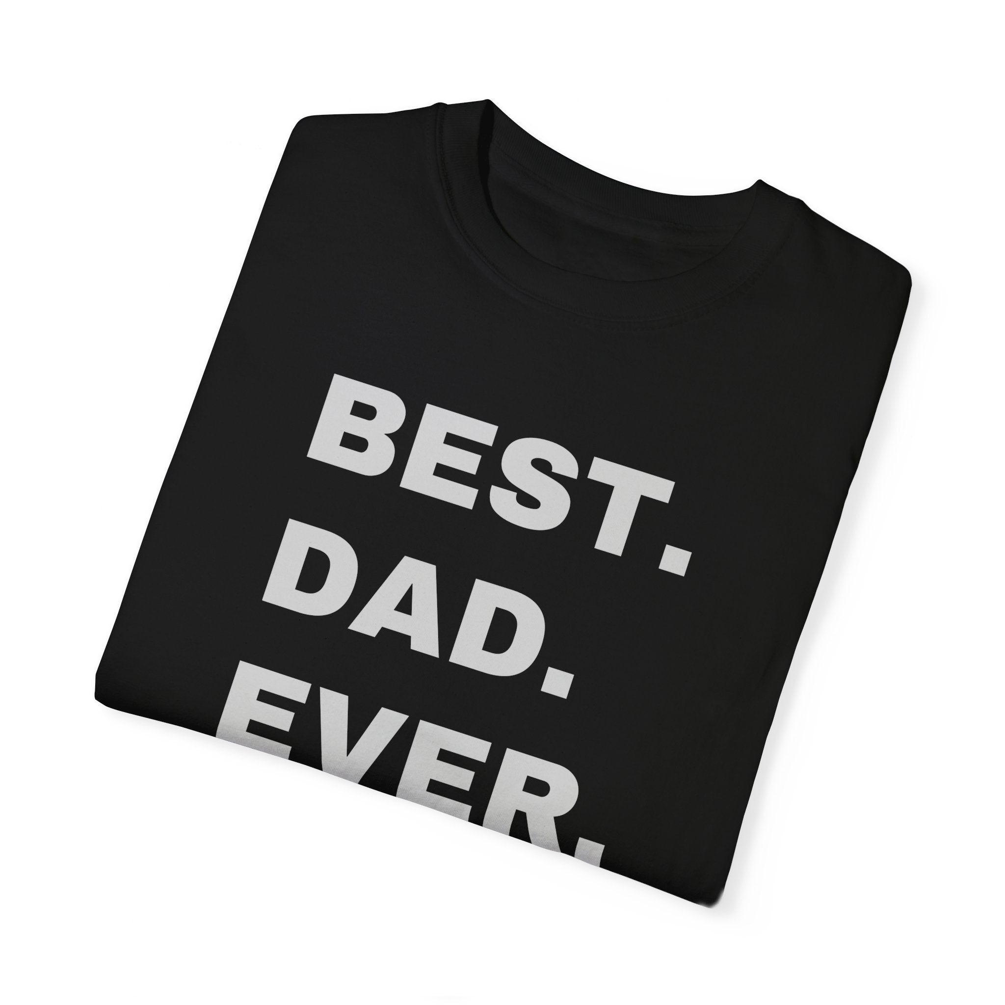 Best Dad Ever Shirt | Dad T-Shirt | Garment-Dyed T-shirt